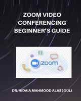 Zoom Video Conferencing Beginner's Guide B0BGFX6K39 Book Cover