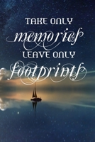 Take Only Memories, Leave Only Footprints 6 X 9 : Travel Journal Book - Travel Itinerary Planner: Organize Your Adventures, Flight Info, Hotel Details, Budget and More 1670374734 Book Cover
