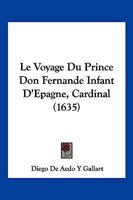 Le Voyage Du Prince Don Fernande Infant D'Epagne, Cardinal (1635) 110488089X Book Cover