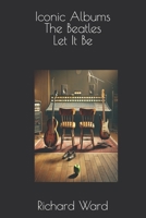 Iconic Albums - The Beatles - Let It Be B0DTHZCLHL Book Cover