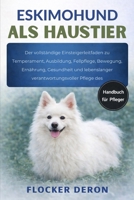 ESKIMOHUND ALS HAUSTIER: Der vollständige Einsteigerleitfaden zu Temperament, Ausbildung, Fellpflege, Bewegung, Ernährung, Gesundheit und lebenslanger verantwortungsvoller Pflege des (German Edition) B0GQZPXMGH Book Cover