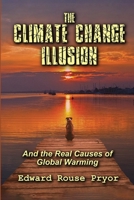 The Climate Change Illusion: And the Real Causes of Global Warming 1734163208 Book Cover