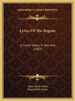 Lyrics Of The Begum: A Comic Opera In Two Acts (1887) 116546456X Book Cover