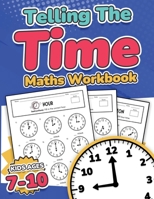 Telling the Time Maths Workbook Kids Ages 7-10 110 Timed Test Drills with Answers Hour, Half Hour, Quarter Hour, Five Minutes, Minutes Questions Grade 1739114493 Book Cover
