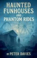 Haunted Funhouses and Phantom Rides B0FRJ211D2 Book Cover
