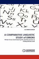 A COMPARATIVE LINGUISTIC STUDY of ERRORS: Written Errors Committed by EFL and ESL Learners at Undergraduate Level 3838398300 Book Cover
