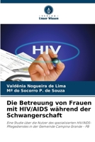 Die Betreuung von Frauen mit HIV/AIDS während der Schwangerschaft: Eine Studie über die Nutzer des spezialisierten HIV/AIDS-Pflegedienstes in der Gemeinde Campina Grande - PB (German Edition) 6208787130 Book Cover