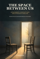The Space Between Us: Attachment, Conflict and the Courage to Relate (The Heart Beneath the Noise) B0HFKMKZ9Z Book Cover