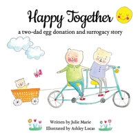 Happy Together, a two-dad egg donation and surrogacy story 1733357262 Book Cover