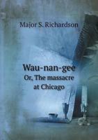 Wau-nan-gee; or, the Massacre at Chicago: A Romance of the American Revolution 1275614671 Book Cover