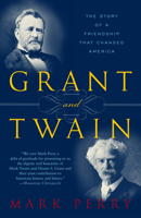 Grant and Twain: The Story of an American Friendship 0812966139 Book Cover