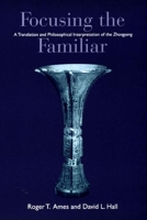 Focusing the Familiar: A Translation and Philosophical Interpretation of the Zhongyong 0824824601 Book Cover