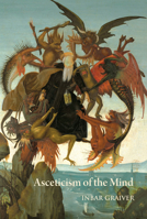 Asceticism of the Mind: Forms of Attention and Self-Transformation in Late Antique Monasticism 088844429X Book Cover