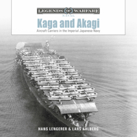 Kaga and Akagi: Aircraft Carriers in the Imperial Japanese Navy (Legends of Warfare: Naval, 30) 0764368931 Book Cover