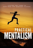 Practical Menatlism: tapping the power of your mind for everyday victory B08P8J3YF5 Book Cover