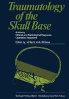 Traumatology of the Skull Base: Anatomy, Clinical and Radiological Diagnosis, Operative Treatment 3642691749 Book Cover