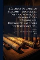 LÃ(c)gendes De L'ancien Testament Recueillies Des Apocryphes, Des Rabbins Et Des LÃ(c)gendaires, DistinguÃ(c)es Avec Soin Des Textes SacrÃ(c)es... (French Edition) 1024688747 Book Cover