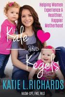 Kale and Kegels: Helping Women Experience a Healthier, Happier Motherhood. 0692125817 Book Cover