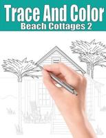 Trace and Color: Beach Cottages 2: Adult Activity Book 1945803339 Book Cover