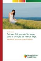 Fatores Críticos de Sucesso para a criação da marca Beja: Marketing Territorial: Branding Beja 6202181605 Book Cover