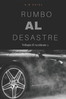Rumbo al desastre: Trilogía El Accidente 3 B0BR98714W Book Cover