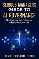 Serious Managers Guide to AI Governance: Navigating the Future of AI-based Intelligent Oversight 197275209X Book Cover
