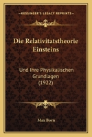Die Relativitatstheorie Einsteins: Und Ihre Physikalischen Grundlagen (1922) 1168429617 Book Cover