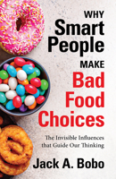 Why Smart People Make Bad Food Choices: The Invisible Influences that Guide Our Thinking (Healthy Lifestyle) 1642505927 Book Cover