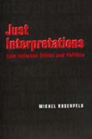 Just Interpretations: Law Between Ethics and Politics (Philosophy, Social Theory and the Rule of Law , No 4) 0520210972 Book Cover