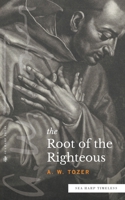 The Root of the Righteous: Tapping the Bedrock of True Spirituality 160066797X Book Cover