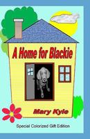 A Home for Blackie: (Color Gift Edition) 0982445628 Book Cover