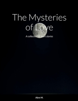 The Mysteries of Love: A collection of short stories 1387423444 Book Cover