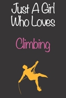 Just A Girl Who Loves Climbing: Gift Notebook for Climbing Lovers, Great Gift for a Girl who likes Mountain Sports, Christmas Gift Book for Climbing ... Coach, Journal to Write in and Lined Notebook 1677604964 Book Cover