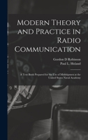 Modern Theory and Practice in Radio Communication; a Text Book Prepared for the use of Midshipmen at the United States Naval Academy 1018546227 Book Cover