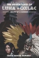 The Adventures of Luna & Oxlac: Death of a Goddess 1792617011 Book Cover