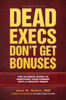 Dead Execs Don't Get Bonuses: The Ultimate Guide to Surviving Your Career with a Healthy Heart 1508930635 Book Cover