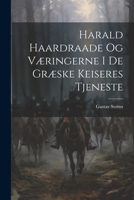 Harald Haardraade Og Væringerne I De Græske Keiseres Tjeneste 1022732951 Book Cover