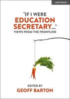 'If I Were Education Secretary...': Views from the frontline 1915261082 Book Cover