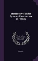 Elementary Tabular System of Instruction in French 1358999228 Book Cover