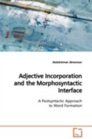 Adjective Incorporation and the Morphosyntactic Interface: A Postsyntactic Approach to Word Formation 3639104900 Book Cover