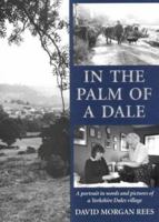 In the Palm of a Dale: A Portrait in Words and Pictures of a Yorkshire Dales Village 1858251362 Book Cover