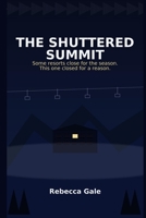 The Shuttered Summit: Some resorts close for the season. This one closed for a reason. B0G5JYTXGT Book Cover
