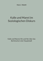 Kalle und Manni im Soziologischen Diskurs: Kalle und Mannis Hin und Her über das Berlinische in der Hauptstadt 3696391905 Book Cover