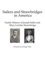 Sailers and Strawbridges in America: Family History of Joseph Sailer and Mary Lowber Strawbridge 1937986802 Book Cover
