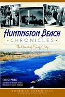 Huntington Beach Chronicles: The Heart of Surf City (American Chronicles) 1609495349 Book Cover