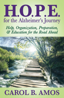 HOPE for the Alzheimer’s Journey: Help, Organization, Preparation, and Education for the Road Ahead 168350903X Book Cover