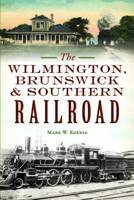 The Wilmington, Brunswick Southern Railroad 1467150371 Book Cover