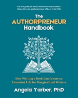 The Authorpreneur Handbook: How Writing a Book Can Create an Abundant Life for Marginalized Writers 1966655002 Book Cover