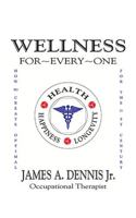Wellness For-Every-One: How to Create Optimal Health, Happiness and Longevity for the 21st Century 1585005738 Book Cover
