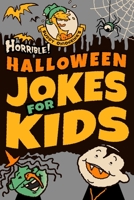 Horrible! Halloween Jokes for Kids: Big Spooky Laughs For Boys and Girls Ages 8-13 and Up 169548794X Book Cover